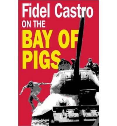 Fidel Castro on the Bay of Pigs