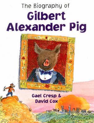 A Biography of Gilbert Alexander Pig
