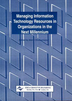 Managing Information Technology Resources in Organizations in the Next Millennium