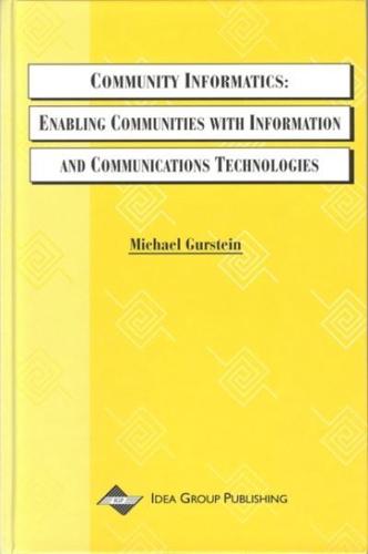 Community Informatics: Enabling Communities with Information and Communications Technologies