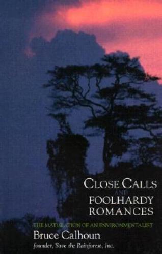 Close Calls and Foolhardy Romances