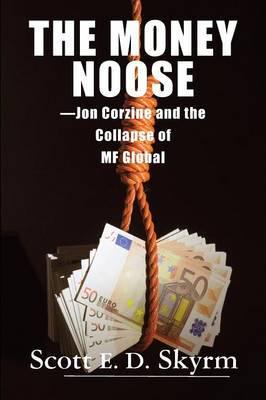 Money Noose -Jon Corzine and the Collapse of MF Global