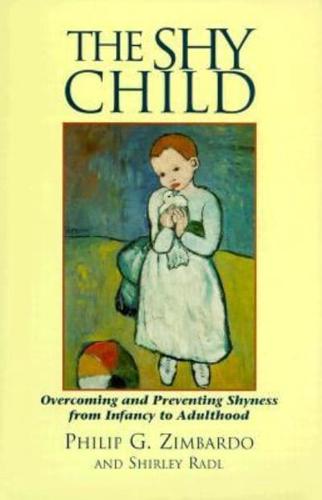 The Shy Child: Overcoming and Preventing Shyness from Infancy to Adulthood