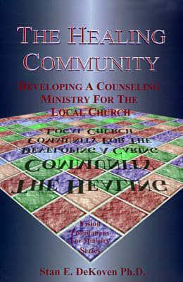 The Healing Community: Developing a Counseling Ministry for the Local Church