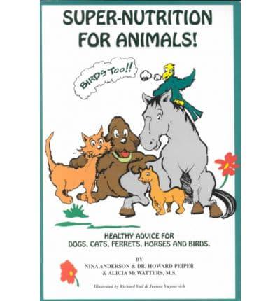 Super Nutrition for Animals (Birds, Too!)