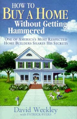 How to Buy a Home Without Getting Hammered