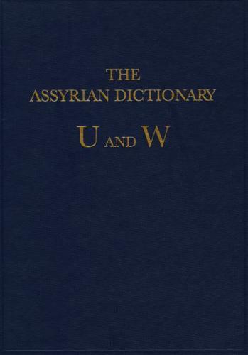 The Assyrian Dictionary of the Oriental Institute of the University of Chicago. Vol. 20 U/W