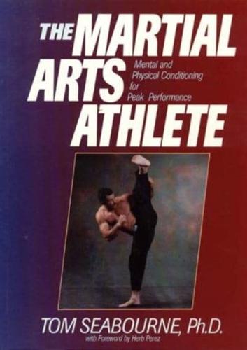 The Martial Arts Athlete: Mental and Physical Conditioning for Peak Performance
