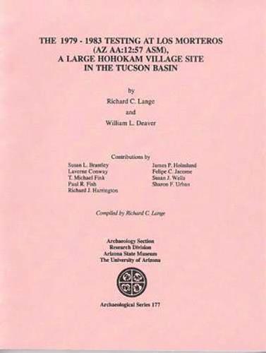 The 1979-1983 Testing at Los Morteros (AZ AA:12:57), A Large Hohokam Village Site in the Tucson Basin