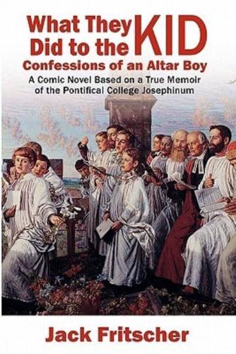What They Did to the Kid: Confessions of an Altar Boy