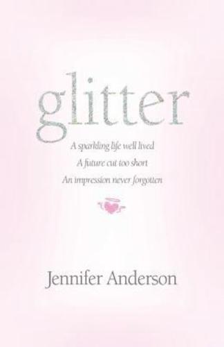 glitter: a sparkling life well lived, a future cut too short, an impression never forgotten