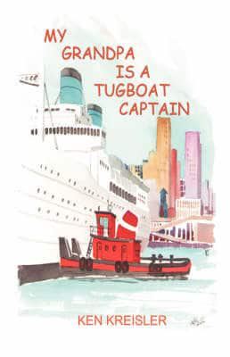 Grandpa Is a Tugboat Captain
