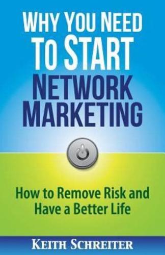 Why You Need to Start Network Marketing: How to Remove Risk and Have a Better Life