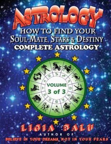 COMPLETE ASTROLOGY - How to Find Your Soul-Mate, Stars and Destiny