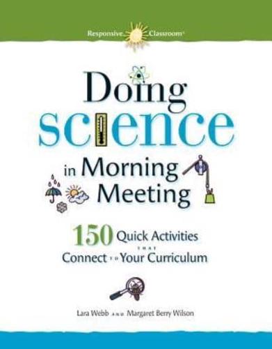 Doing Science in Morning Meeting 150 Quick Activities That Connect to Your Curriculum
