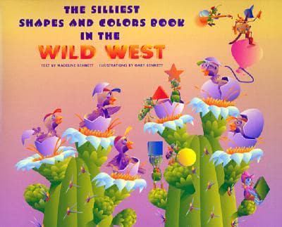 The Silliest Shapes and Colors Book in the Wild West