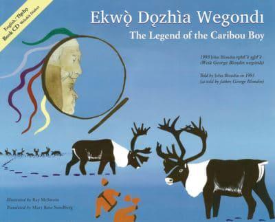 The Legend of the Caribou Boy / Ekwò Dozhìa Wegondl