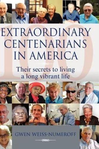 Extraordinary Centenarians in America: Their Secrets to Living a Long Vibrant Life