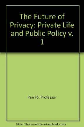The Future of Privacy. Vol.1 Private Life and Public Policy