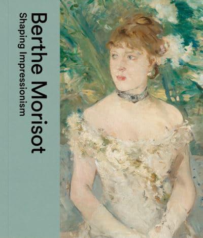 Berthe Morisot - Shaping Impressionism