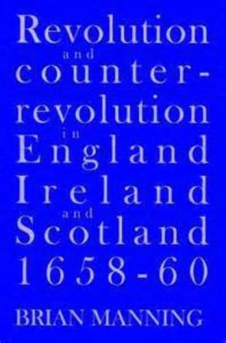 Revolution and Counter-Revolution in England, Ireland and Scotland, 1658-1660