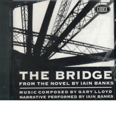 The Bridge. From the Novel by Iain Banks With Soundtrack