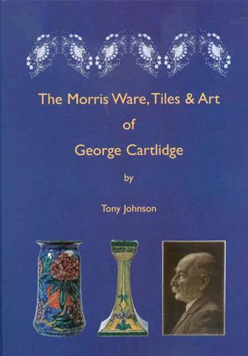 The Morris Ware, Tiles & Art of George Cartlidge