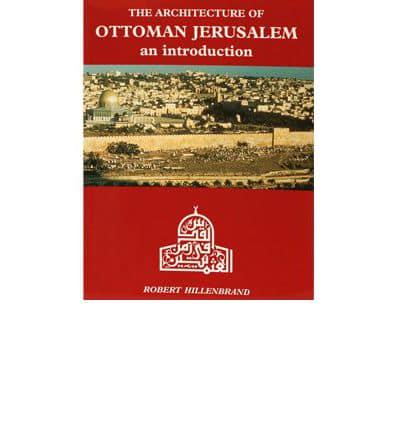 The Architecture of Ottoman Jerusalem