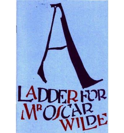 A Ladder for Mr. Oscar Wilde