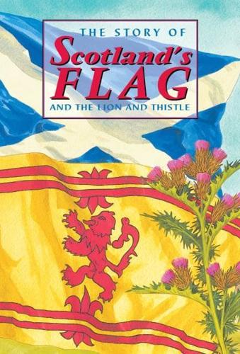 The Story of Scotland's Flag and the Lion and Thistle