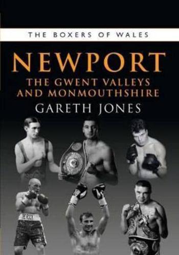 The Boxers of Wales. Volume 5 Newport, the Gwent Valleys and Monmouthshire