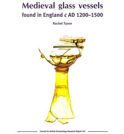 Medieval Glass Vessels Found in England, C AD 1200-1500