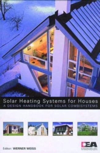 Solar Heating Systems for Houses: A Design Handbook for Solar Combisystems