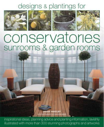 Designs & Plantings for Conservatories, Sunrooms & Garden Rooms