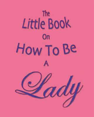 The Little Book on How to Be a Lady