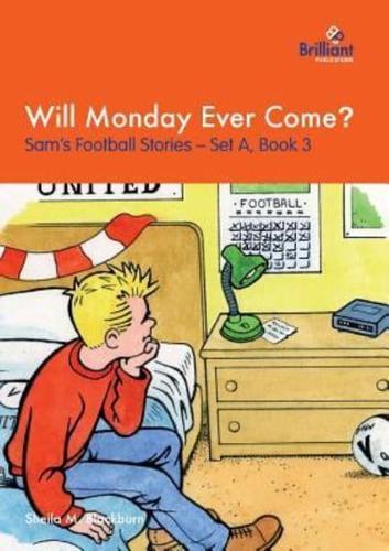 Will Monday Ever Come?: Sam's Football Stories - Set A, Book 3
