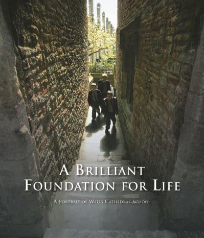 A Brilliant Foundation for Life: A Portrait of Wells Cathedral School