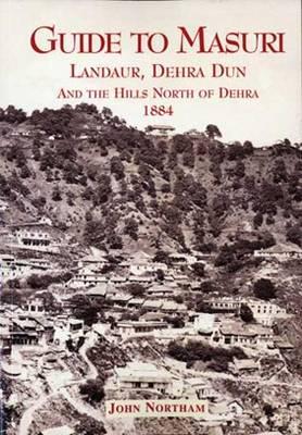 Guide to Masuri, Landaur, Dehra Dun and the Hills North of Dehra, 1884