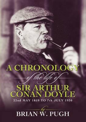 A Chronology of the Life of Sir Arthur Conan Doyle, May 22nd 1859 to July 7th 1930