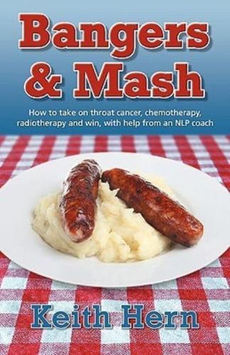 Bangers and MASH - How to Take on Throat Cancer, Chemotherapy, Radiotherapy and Win, With Help from an Nlp Coach