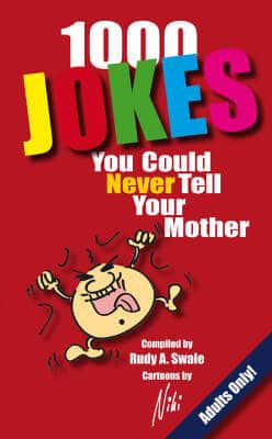 1000 Jokes You Could Never Tell Your Mother