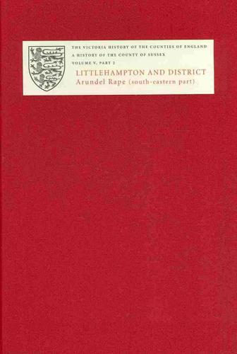A History of the County of Sussex. Volume V. Littlehampton and District