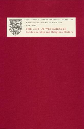 A History of the County of Middlesex. Volume XIII City of Westminster