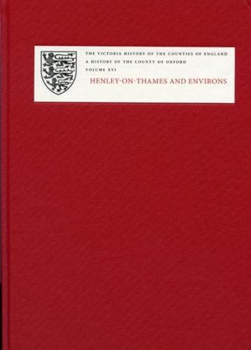 A History of the County of Oxford. Volume XVI Henley-on-Thames and Environs