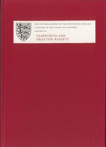 A History of the County of Stafford. XII Tamworth and Drayton Bassett