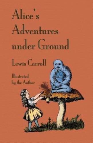 Alice's Adventures Under Ground