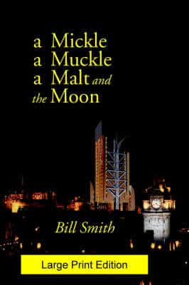 A Mickle, a Muckle, a Malt and the Moon (Large Print)