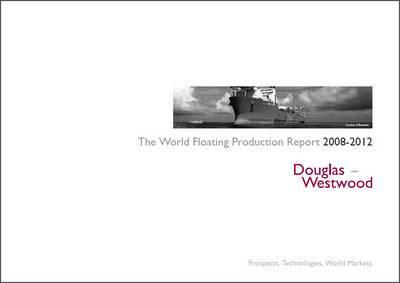 The World Floating Production Market Report 2008-2012