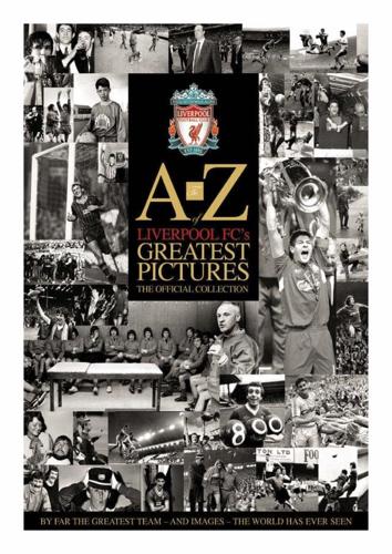 A to Z of Liverpool FC's Greatest Pictures