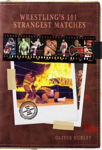 Wrestling's 101 Strangest Matches